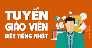 Tuyển giáo viên dạy tiếng Việt cho người nước ngoài - biết tiếng Nhật